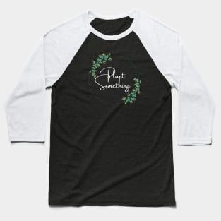 Plant Something Baseball T-Shirt